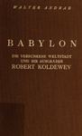 Babylon: die versunkene Weltstadt und ihr Ausgräber, Robert Koldewey by Walter Andrae