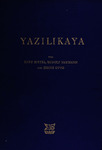 Yazilikaya: Architektur, Felsbilder, Inschriften und Kleinfunde by Kurt Bittel