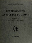 Les Monuments ayyoubides de Damas ; v. 3 Mitqâl. La Madrasa Mâridâniya. La Madrasa Chibliya Hors-Ies-Murs. Tombeau anonyme by Damascus Institut Français de Damas