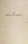 Ausgrabungen der Deutschen Orient-Gesellschaft in Babylon VIII: Das Babylon der Spätzeit by Friedrich Wetzel