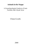 Animals in the steppe: a zooarchaeological analysis of later neolithic Tell Sabi Abyad, Syria by Chiara Cavallo